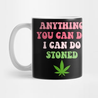 Anything You Can Do I Can Do Stoned Mug